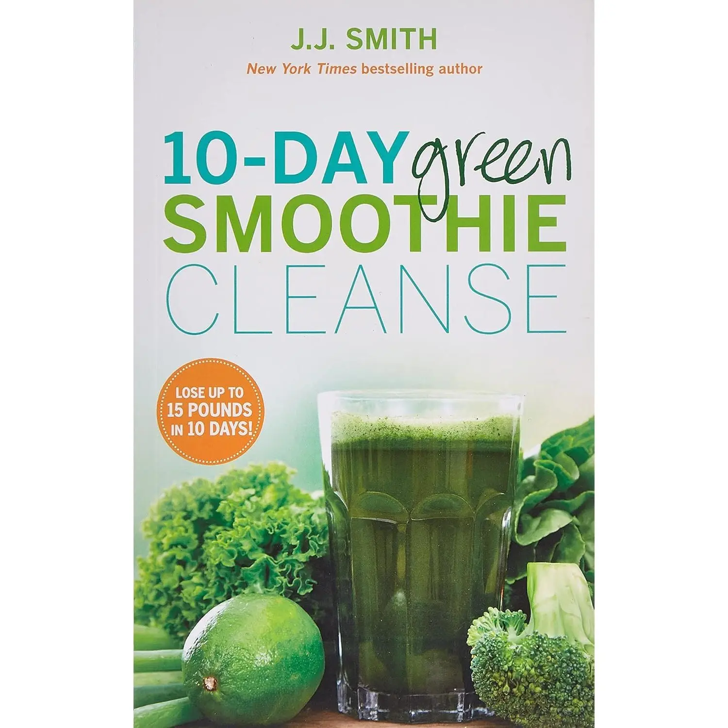 10-Day Green Smoothie Cleanse: Lose Up to 15 Pounds in 10 Days! Paperback