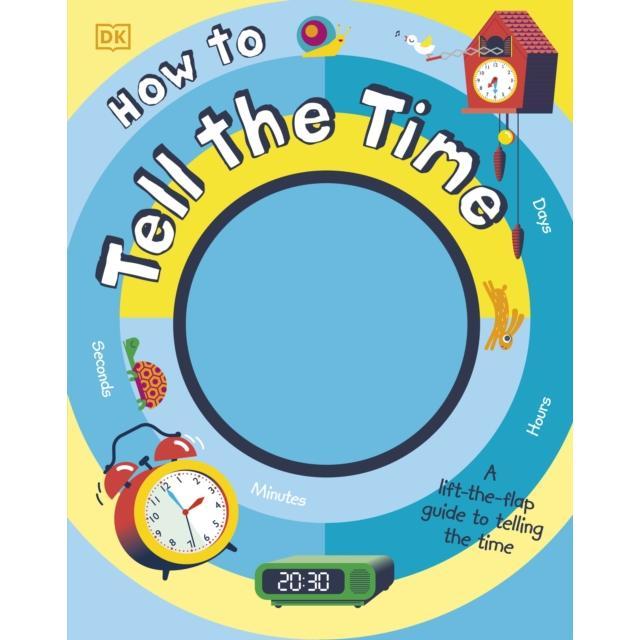 How to Tell the Time - Board book - A Lift-the-flap Guide to Telling the Time - by Sean McArdle - 9780241379257 - Dorling Kindersley Ltd 0