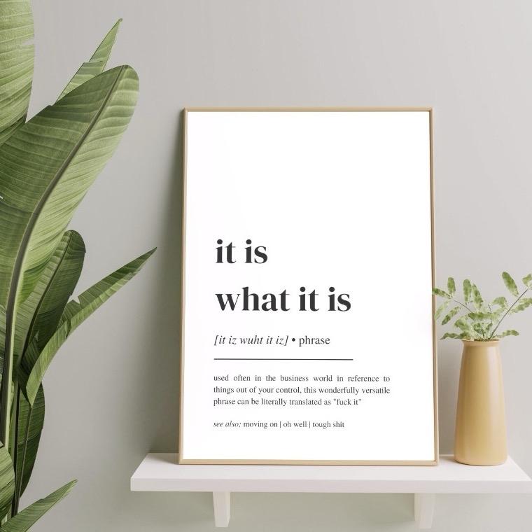 It Is What It Is Funny Print | Office Print | A4 Print | Definition Print | Quote Print | Office Print | Gift | Co Worker Gift Decor Poster | UNFRAMED 1