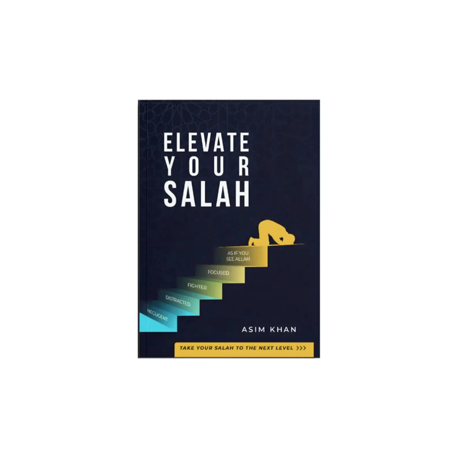 Elevate Your Salah Take your Salah To The Next Level