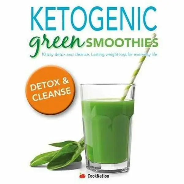 Ketogenic Green Smoothies: 10 Day Detox And Cleanse