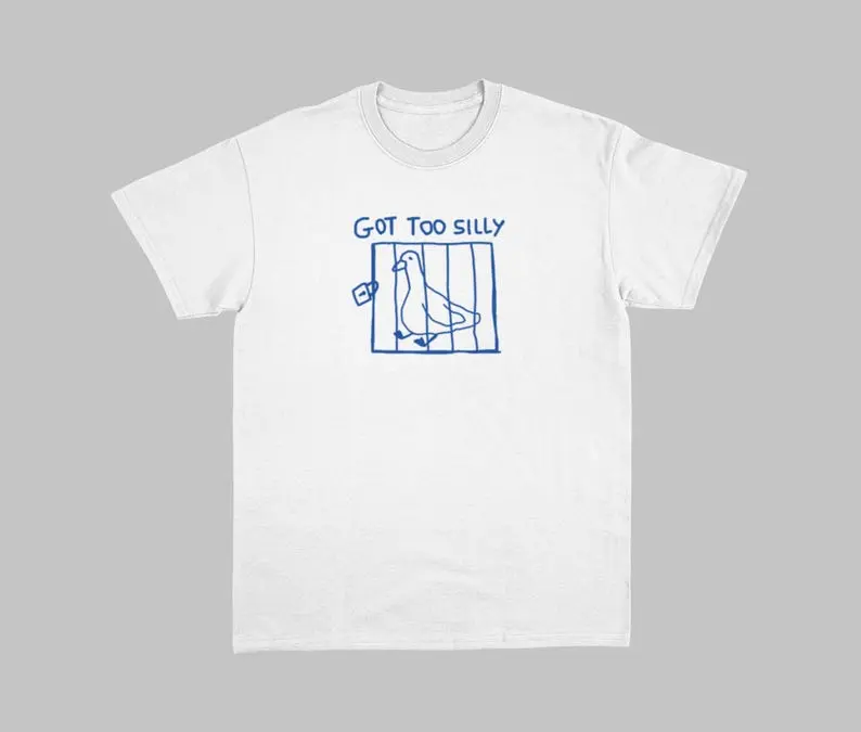 got too silly - unisex t shirt, meme t shirt, funny t shirt, silly goose