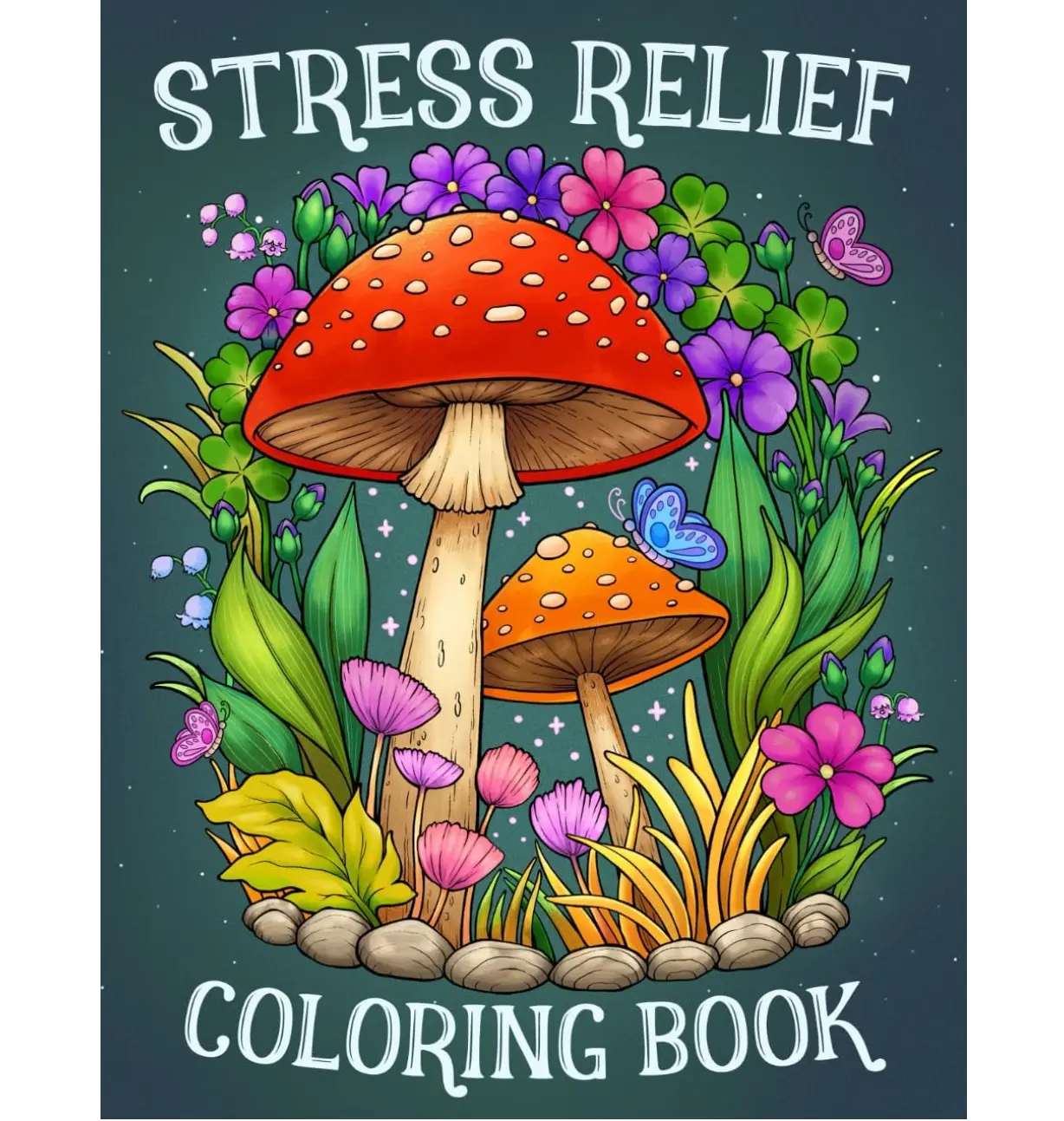 Stress Relief: Adult Coloring Book with Animals, Landscape, Flowers, Patterns, Mushroom And Many More For Relaxation