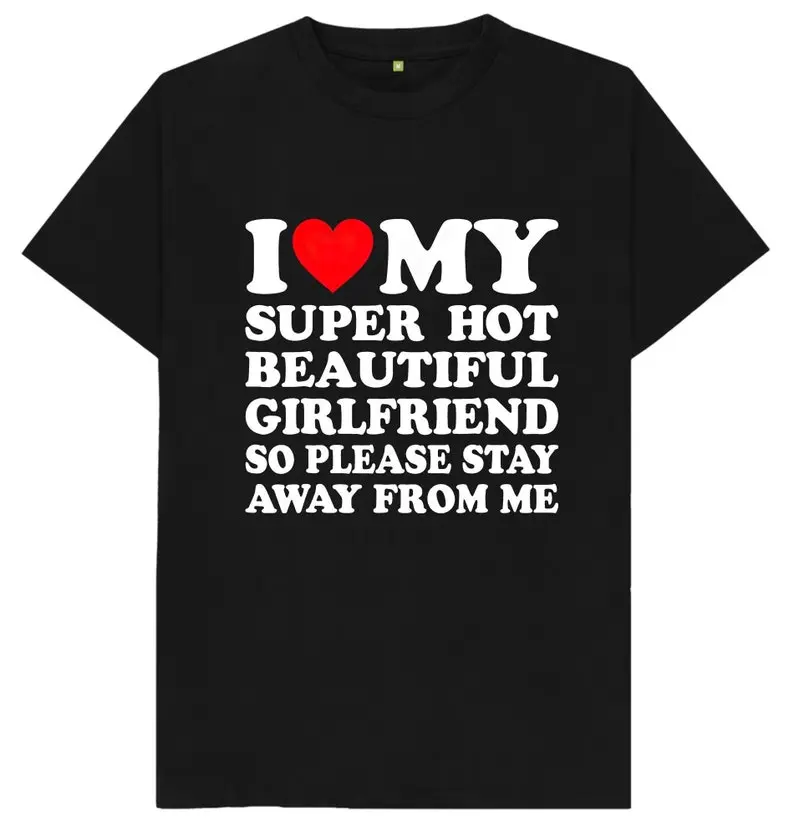 I Love My Super Hot Girlfriend Mens Womens T Shirt
