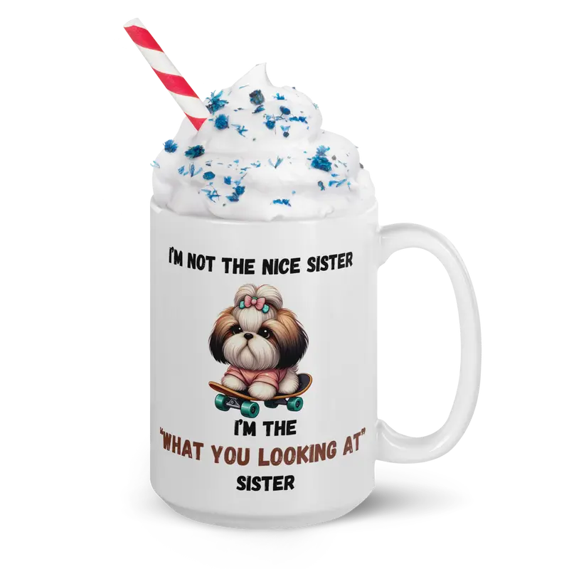 "Funny Sister Mug – 'I'm Not the Nice Sister, I'm the "What You Looking At" Sister' with Cute Dog on Skateboard, 11oz & 15oz" White glossy mug Ceramic Coffee Cup Drinkware Drink Tumbler Reuse Washable Reusable Sturdy sibling mugs 4
