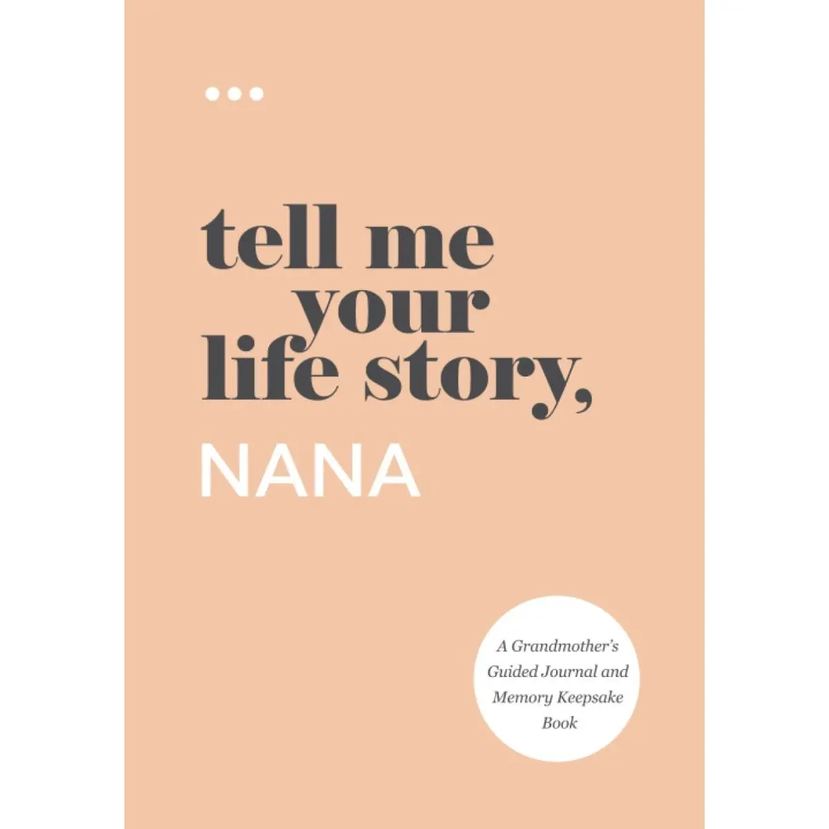 Tell Me Your Life Story, Nana: A Grandmother’s Guided Journal and Memory Keepsake Book (Tell Me Your Life Story Series Books) Paperback – 5 Nov. 2021