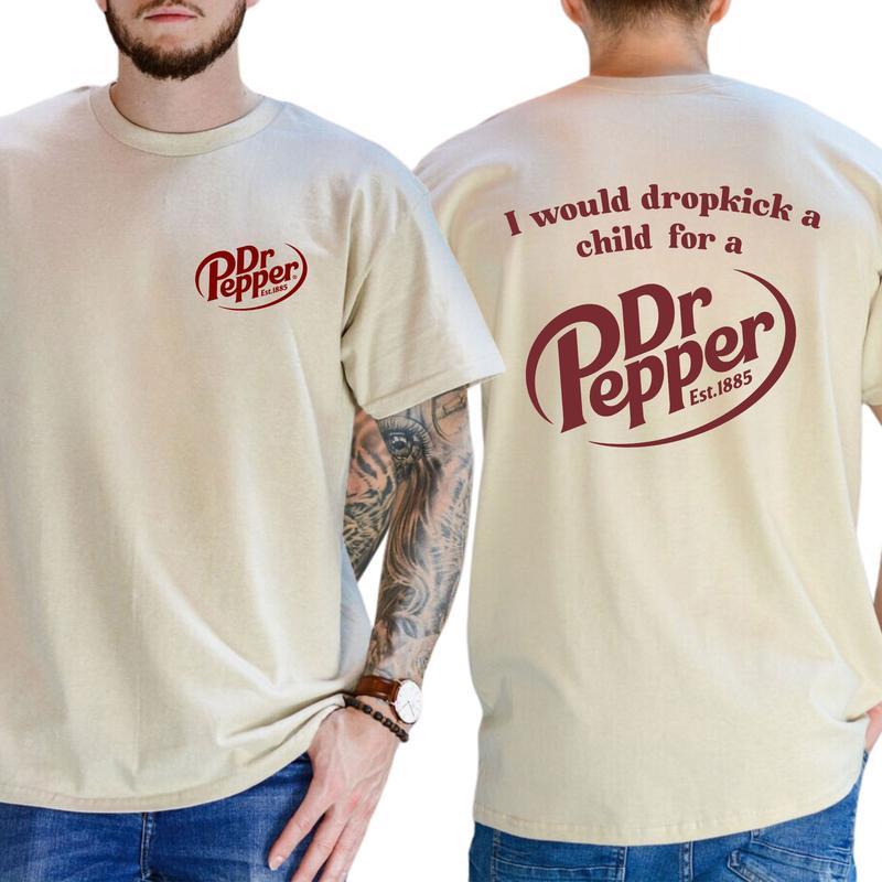 I Would Dropkick A Child For A Dr. Pepper T-Shirt, Cotton Top Menswear, Short Sleeve Unisex Shirt 0