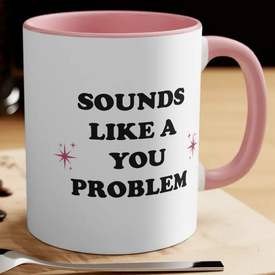 Sounds like a You Problem Pink Mug Funny Gifts Mugs Cute girly sarcastic Coffee Ceramic Washable Drinkware Cup Printed Tumbler Reusable Reuse Beverage