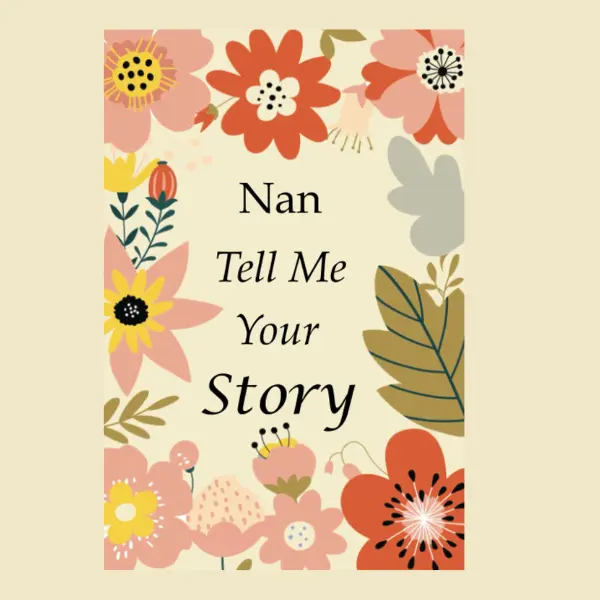 Nan Tell Me Your Story: 140+ Questions For Your Nan To Share Her Life And Thoughts: Grandmother's Life Experiences In Writing, A Keepsake Book Of Wisdom For Your Grandchildren