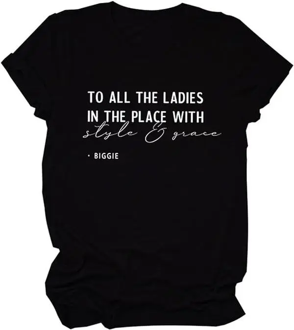 To All The Ladies in The Place Biggie Shirt Womens Funny Letter Graphic T Shirt