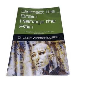 Distract the Brain : Manage the Pain by Dr Julie. Learn how creativity and mindful strategies can help op you managr stress, pain anand/or anxiety! anxiety books psychology