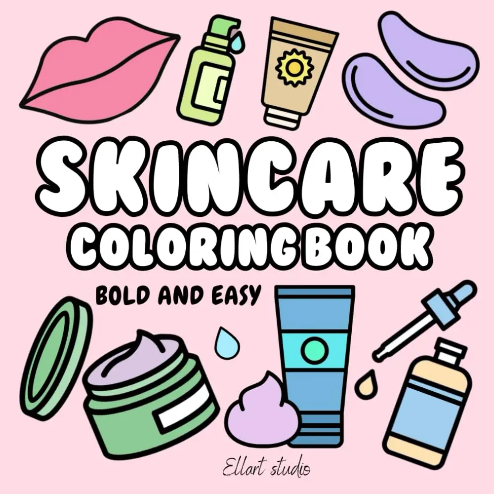 Skincare Coloring Book: Bold and Easy Illustrations of Skin Care for Girls, Teens, Women and Kids (Cosmetics & Skincare & Beauty Coloring Books)