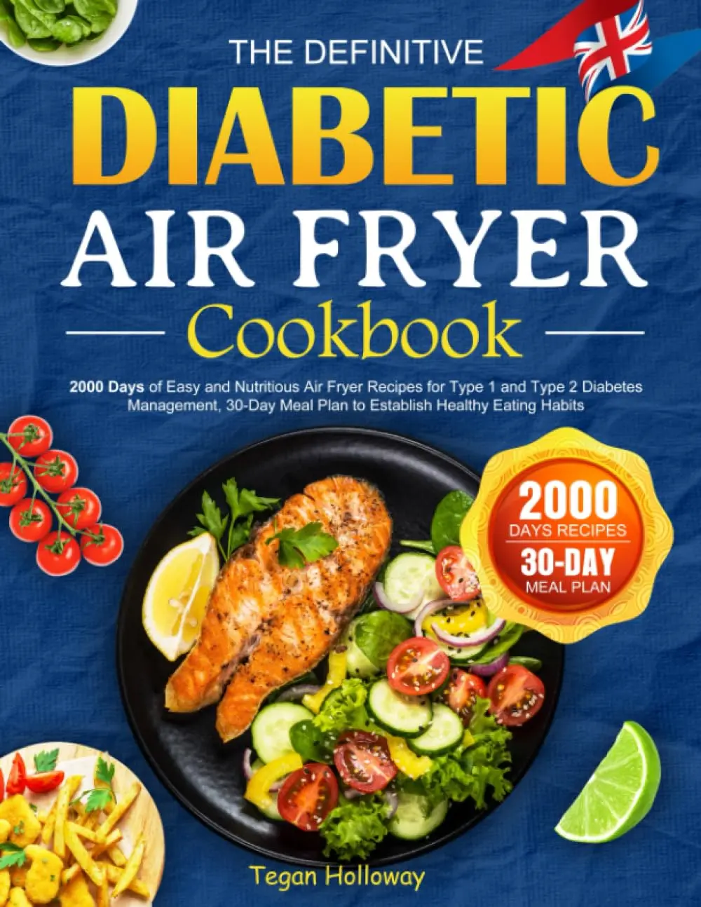 The Definitive Diabetic Air Fryer Cookbook: 2000 Days of Easy and Nutritious Air Fryer Recipes for Type 1 and Type 2 Diabetes