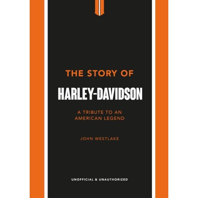 The Story of Harley-Davidson - Hardback Book - A Tribute to an American Icon - by John Westlake - 9781802792942 - Headline Publishing Group 0
