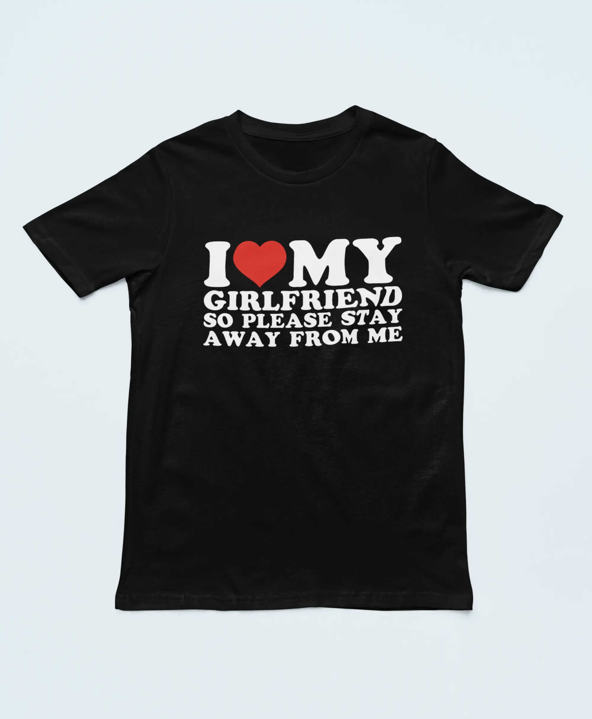 I Love My Girlfriend So Please Stay Away From Me | Funny Unisex Men's Ladies Short Sleeve T-Shirt Top Tee Valentines Gifts