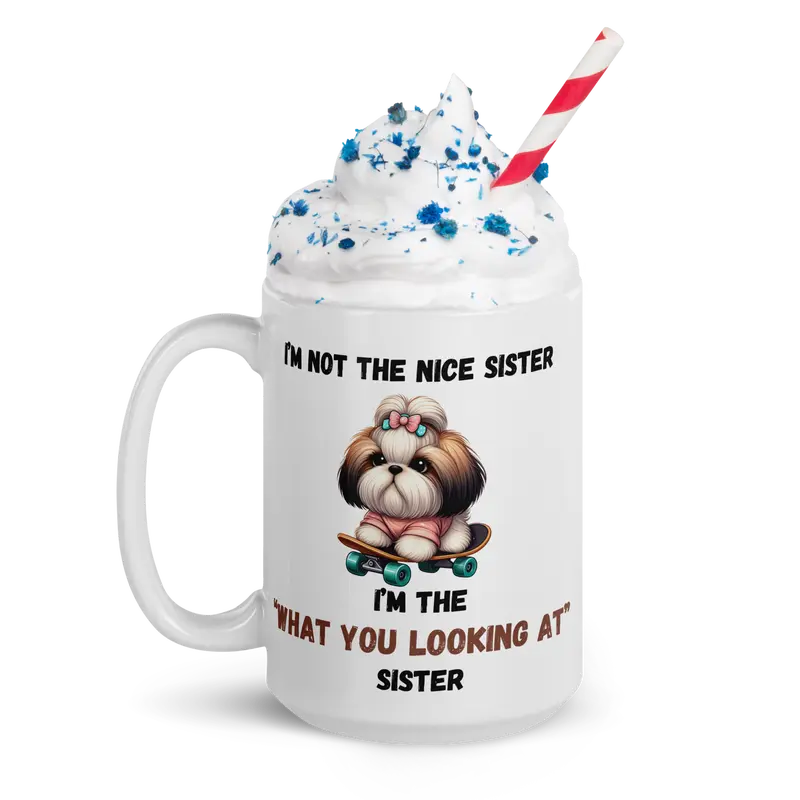 "Funny Sister Mug – 'I'm Not the Nice Sister, I'm the "What You Looking At" Sister' with Cute Dog on Skateboard, 11oz & 15oz" White glossy mug Ceramic Coffee Cup Drinkware Drink Tumbler Reuse Washable Reusable Sturdy sibling mugs 3