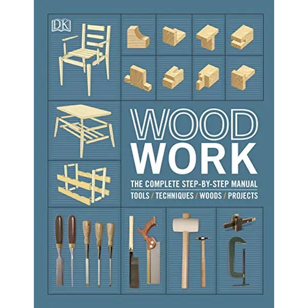 Woodwork: The Complete Step-By-Step Manual By DK [Hardcover]