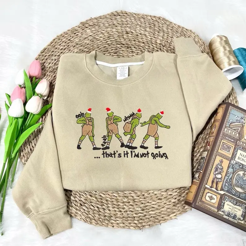Christmas Jumper - ‘ that’s it I’m not going’ the grinch embroidery sweatshirts   Unisex