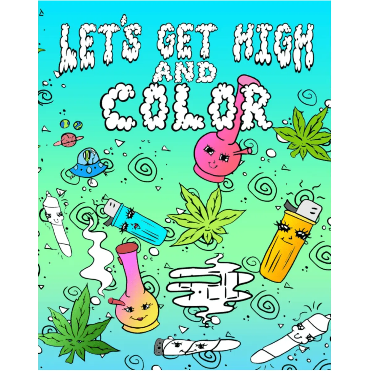 Let's Get High And Color: Stoner Coloring Book For Adults