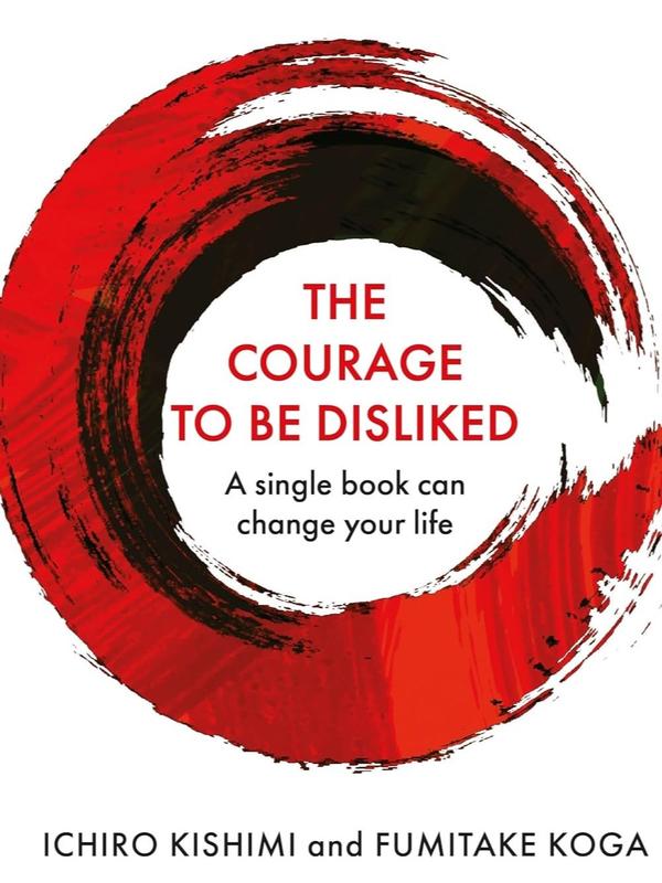 The Courage To Be Disliked: A single book can change your life 1