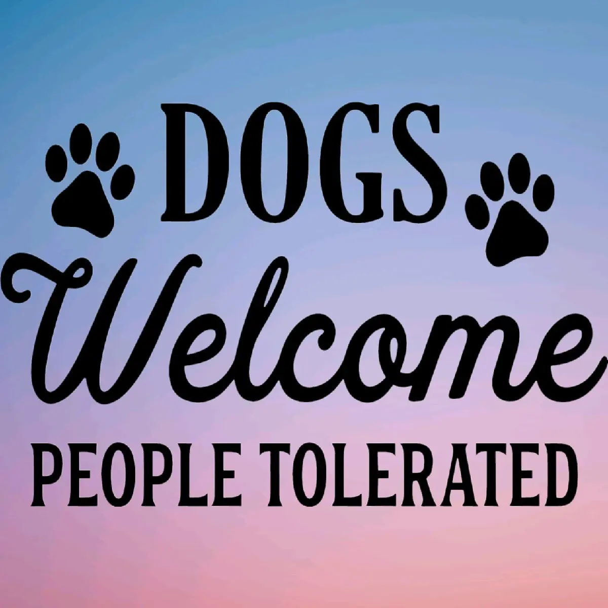 Dogs Welcome People Tolerated Vinyl Decal Sticker For Car/Window/Laptop/Wall