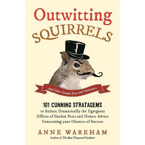 Outwitting Squirrels: And Other Garden Pests and Nuisances by Anne Wareham, New Book 0