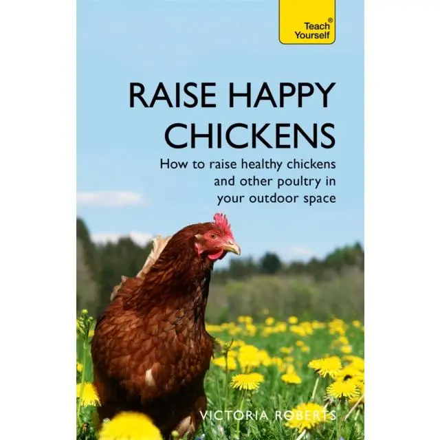 Raise Happy Chickens - Paperback Book - How to raise healthy chickens and other poultry in your outdoor space - by Victoria Roberts - 9781473679481 - John Murray Press