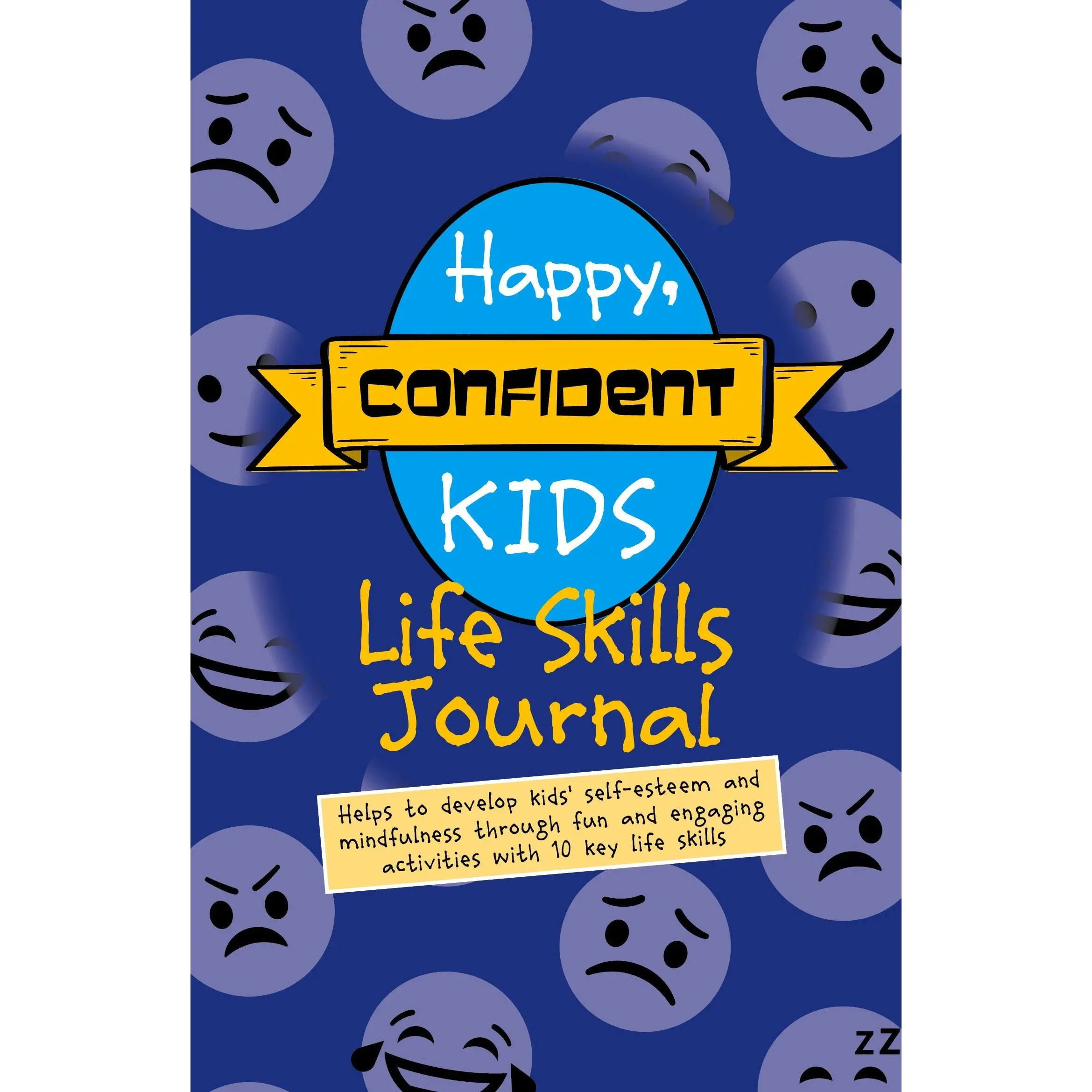 Happy, Confident Kids Life Skills Journal: Helps to develop kids&#39; self-esteem and mindfulness through fun and engaging activities with 10 key life skills