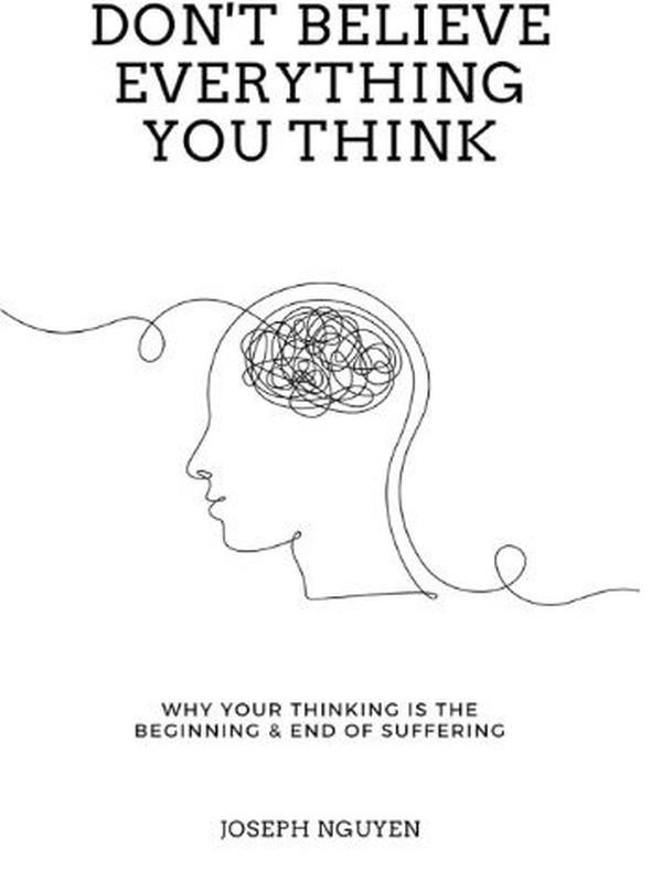 Don't Believe Everything You Think: Why Your Thinking Is The Beginning & End Of Suffering (Beyond Suffering) Paperback – 28 Mar. 2022 by Joseph Nguyen (Author) 0