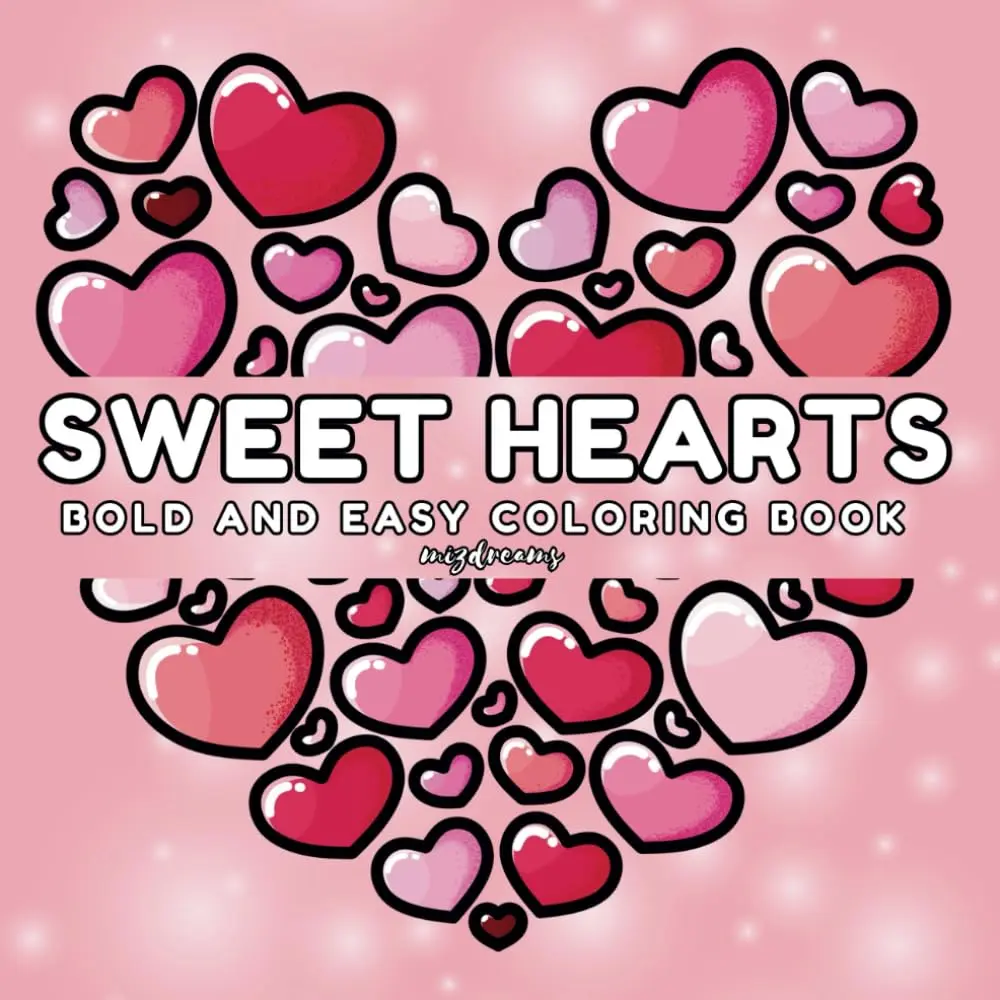 Sweet Hearts Coloring Book: 45 Big and Beautiful Valentine’s Day-Inspired Designs for Relaxation—Perfect for Adults and Kids. (Bold and Easy Coloring Books)