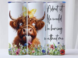 20oz Tumbler with straw- Funny Cow - Admit it life would be boring without me - Personalised Gift for her for him