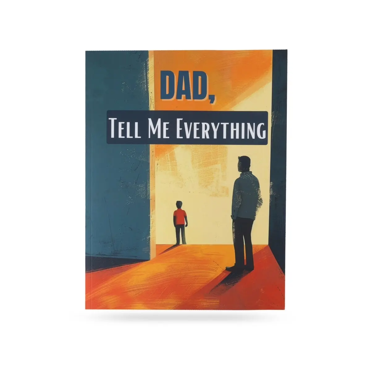 Dad, Tell Me Everything - A Give and Get Back Book
