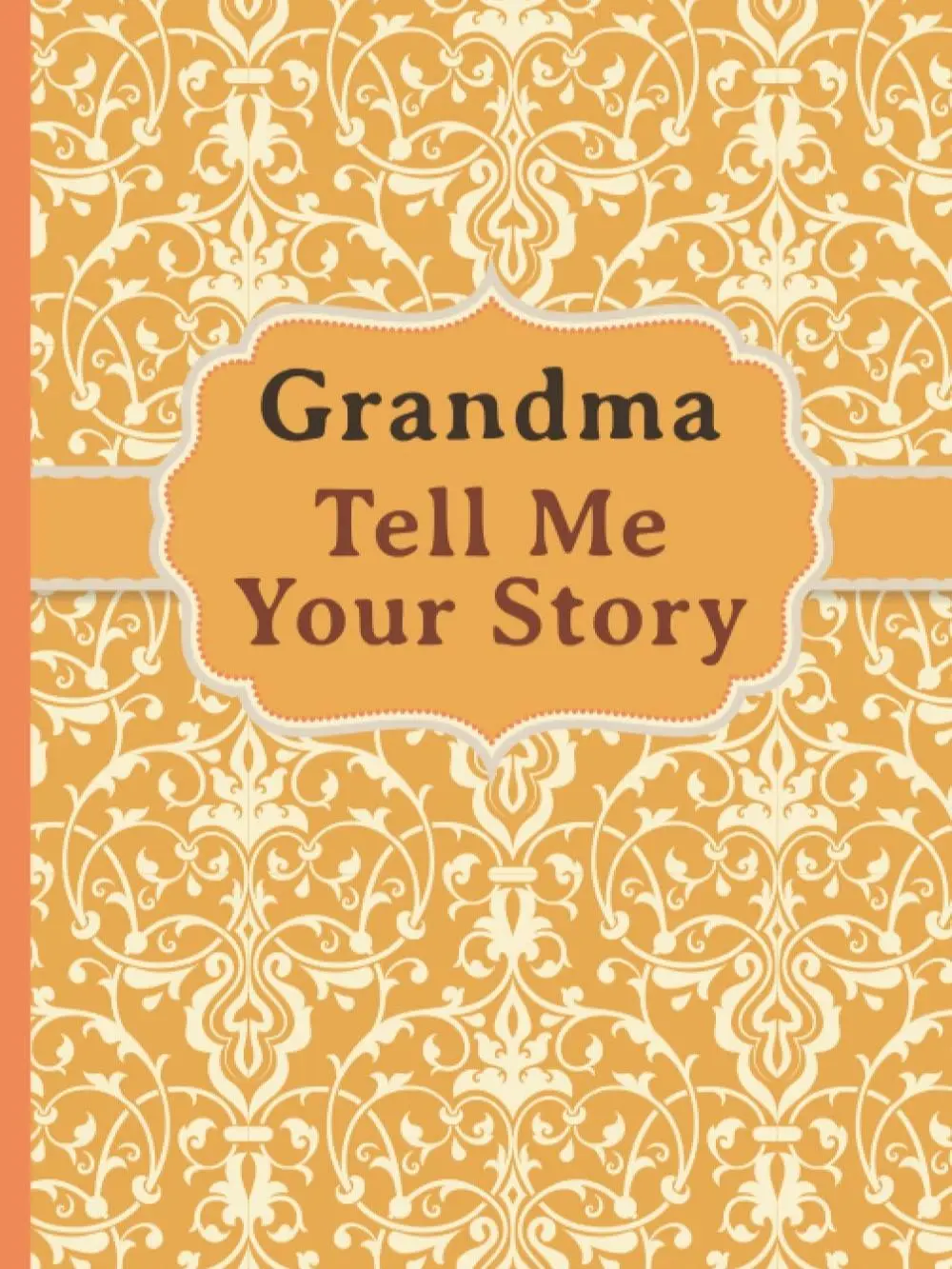 Grandma, Tell Me Your Story: My grandmother’s book of memories.