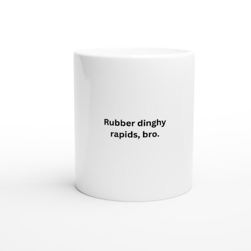 White 11oz Ceramic Mug - Rubber dinghy rapids, bro. - Four Lions Beverage Drinkware 0