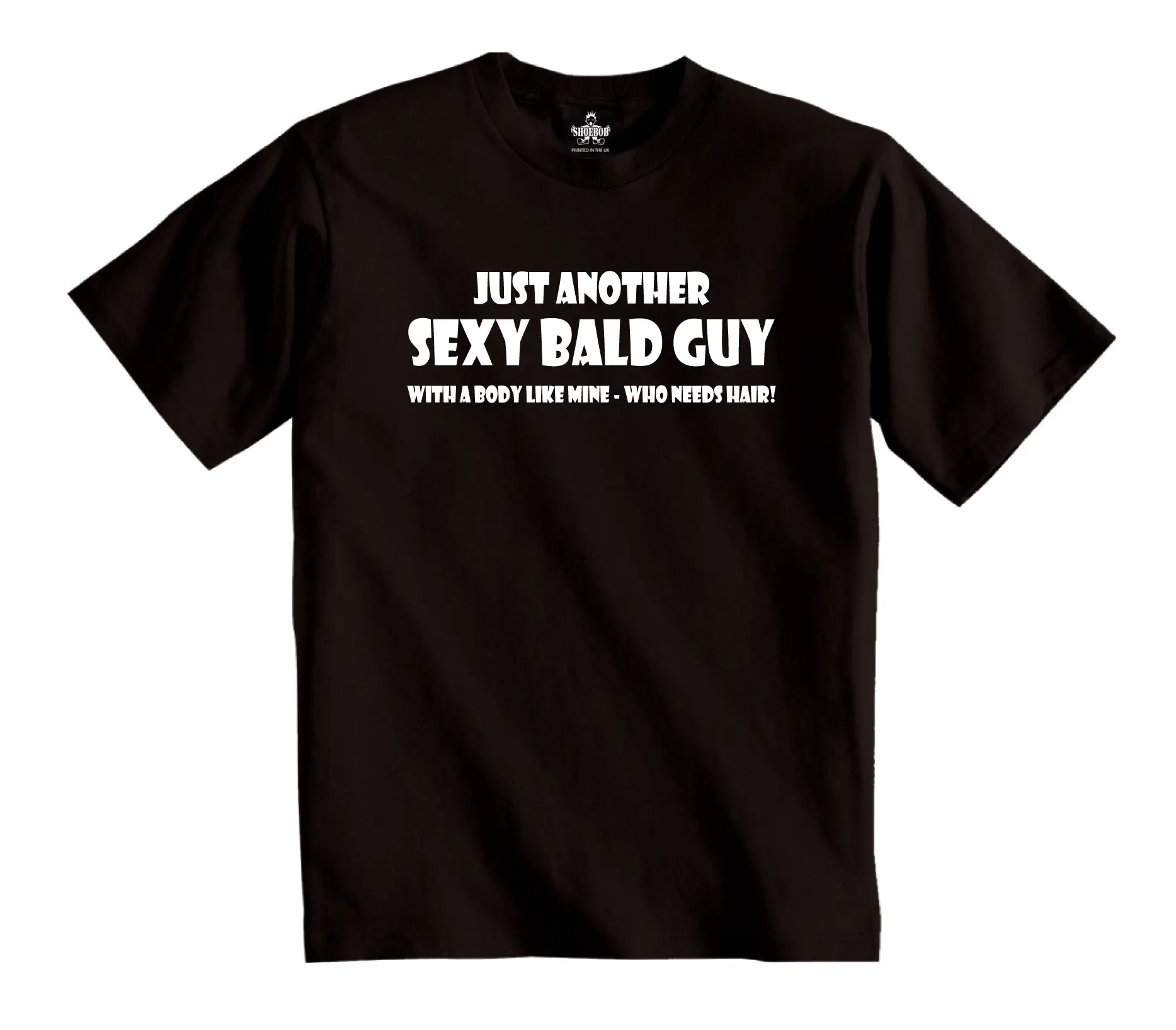 Shoebob Just Another Sexy Bald Guy With a body like mine who needs hair! Mens T-shirt Shortsleeve Menswear Top Basic Graphic Casual Cotton Crewneck Tshirt
