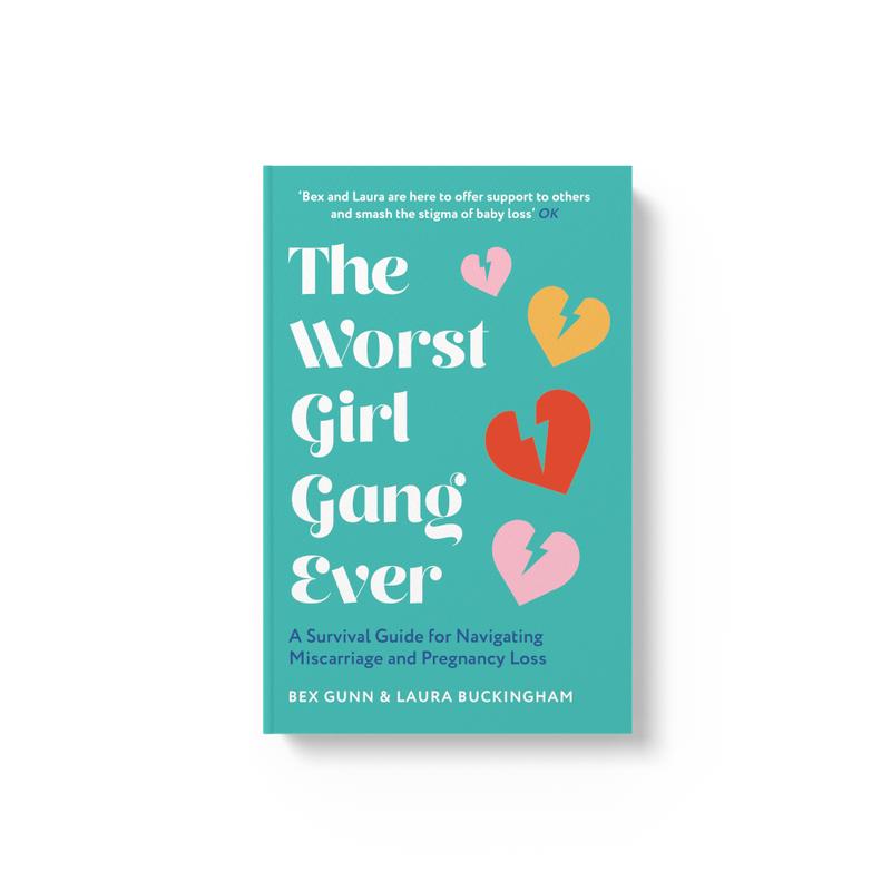 The Worst Girl Gang Ever: A Survival Guide for Navigating Miscarriage and Pregnancy Loss by Bex Gunn and Laura Buckingham [Book] 0