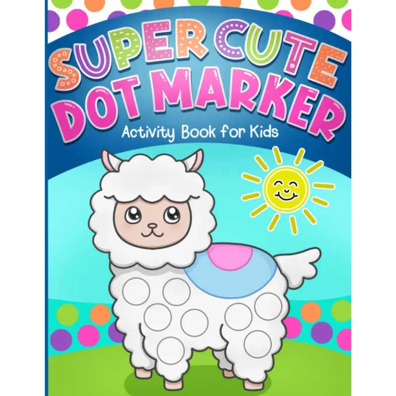 Dot Markers Activity Book: Super Cute Coloring for Toddlers, Girls and Boys, Ages 1-3, 2-4, 3-5, with Big Dots for Paint Daubers 0