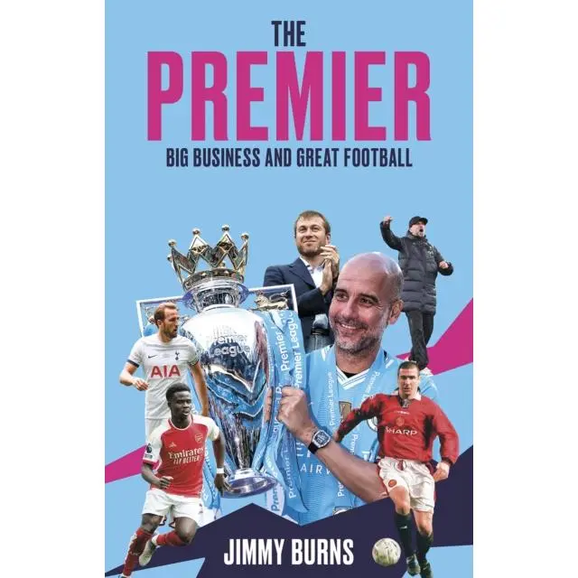 The Premier - Paperback Book - Big Business and Great Football - by Jimmy Burns - 9781801509824 - Pitch Publishing Ltd