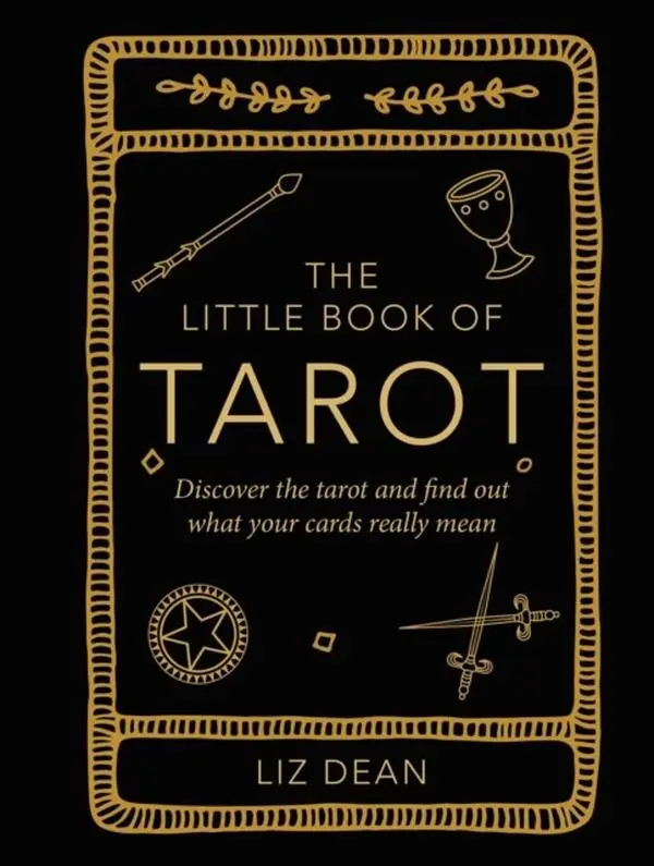 The Little Book of Tarot : Discover the Tarot and Find out What Your Cards Really Mean by Liz Dean 0