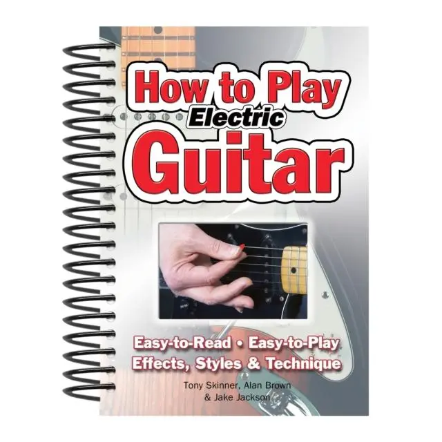 How To Play Electric Guitar - Spiral bound - Easy to Read, Easy to Play; Effects, Styles & Technique - by Jake Jackson - 9781847867162 - Flame Tree Publishing