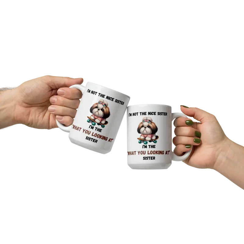 "Funny Sister Mug – 'I'm Not the Nice Sister, I'm the "What You Looking At" Sister' with Cute Dog on Skateboard, 11oz & 15oz" White glossy mug Ceramic Coffee Cup Drinkware Drink Tumbler Reuse Washable Reusable Sturdy sibling mugs 5