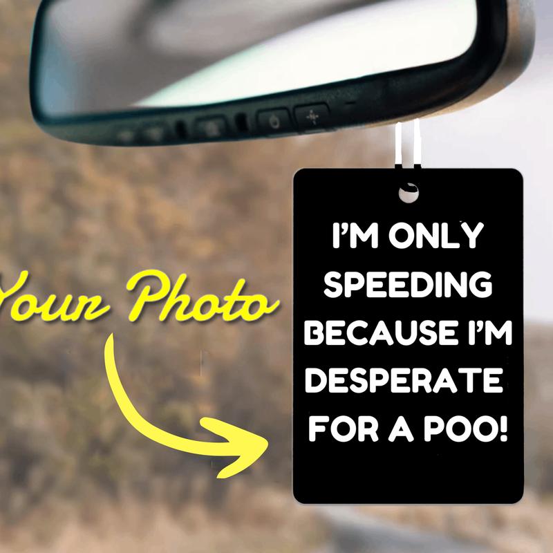 I'm Only Speeding Because I'm Desperate for a Poo Car Air Freshener, gift for Dad, Fathers's day present, long lasting Fragrance Airfreshener, gift for coworker, friend, boyfriend or Husband, cute car accessories, Holiday Christmas 1