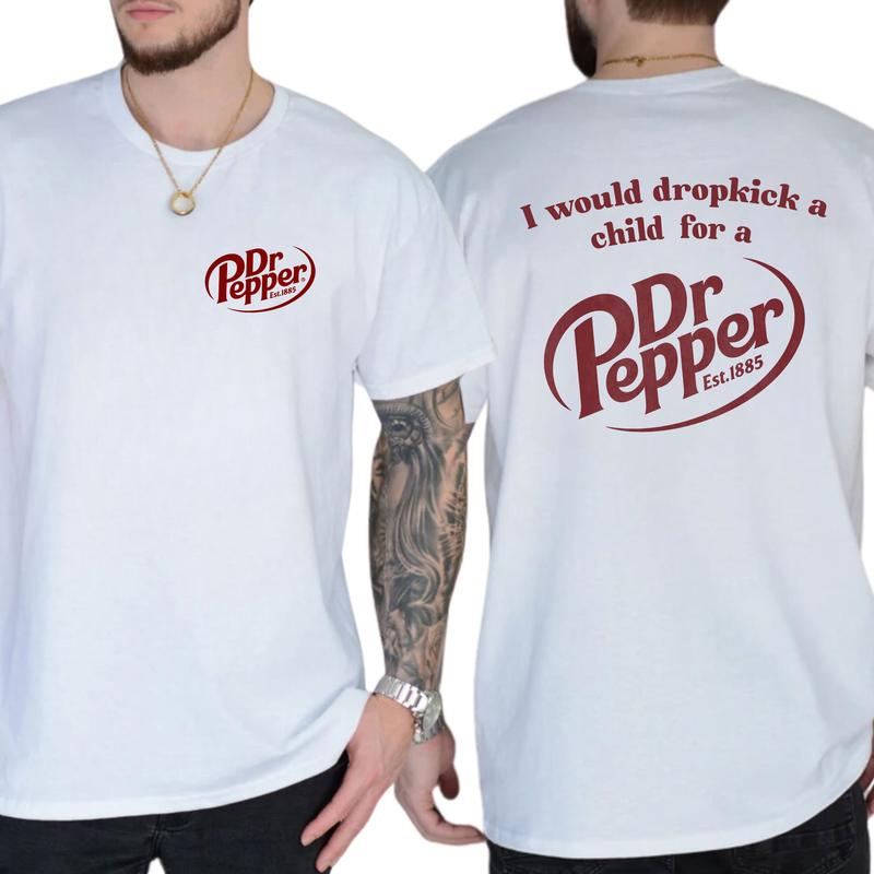 I Would Dropkick A Child For A Dr. Pepper T-Shirt, Cotton Top Menswear, Short Sleeve Unisex Shirt 2