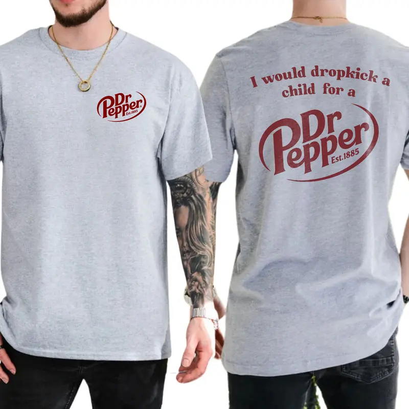 I Would Dropkick A Child For A Dr. Pepper T-Shirt, Cotton Top Menswear, Short Sleeve Unisex Shirt 1