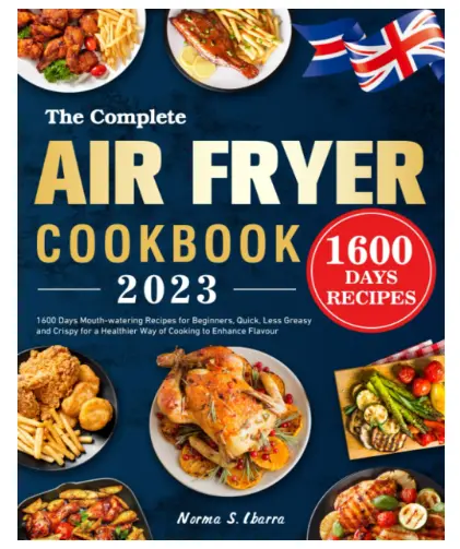The Complete Air Fryer Cookbook 2023 1600 Days Mouth-watering Recipes for Beginn