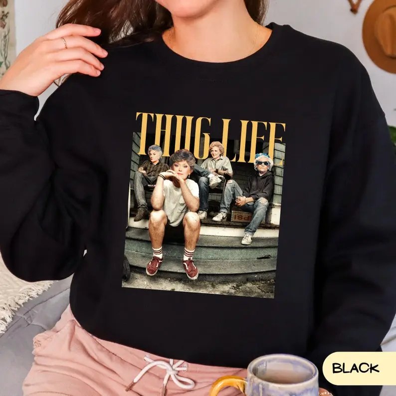 The Golden Girls Thug Life T-shirt, Sweatshirt, Hoodie,, Golden Girls Fan Hoodie, Golden Girls Sweatshirt, The Golden Girls Lover Gift