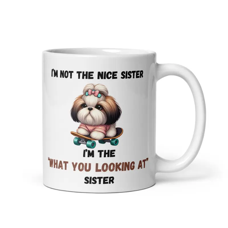 "Funny Sister Mug – 'I'm Not the Nice Sister, I'm the "What You Looking At" Sister' with Cute Dog on Skateboard, 11oz & 15oz" White glossy mug Ceramic Coffee Cup Drinkware Drink Tumbler Reuse Washable Reusable Sturdy sibling mugs 0
