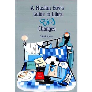 A Muslim Boys Guide to Life's Big Changes