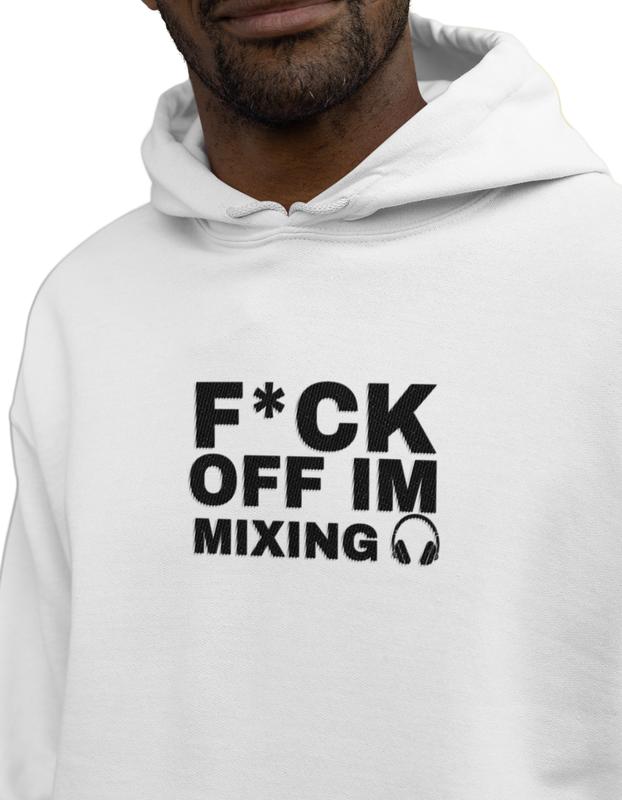 F*ck Off I'm Mixing Hoodie / Hoody DJ DJ Wear DJ Clothing Music Wear DJ's DJing 2